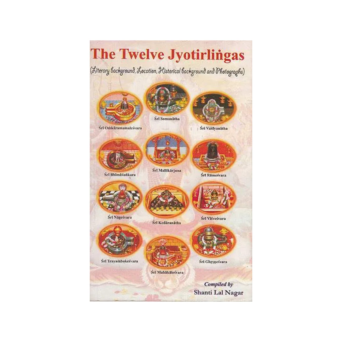 The Twelve Jyotirlingas (Literary Background, Location, Historical Background And Photographs) - Totally Indian