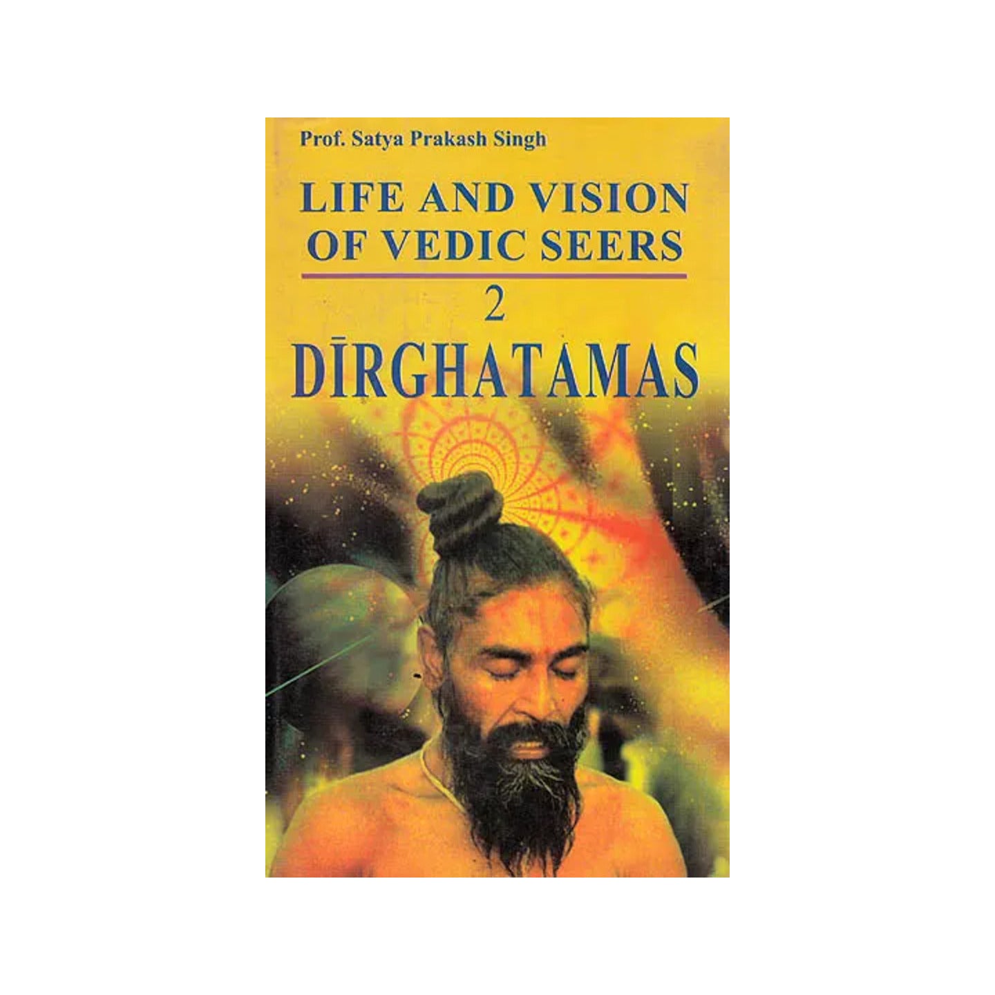 Life And Vision Of Vedic Seer Dirghatamas - Totally Indian