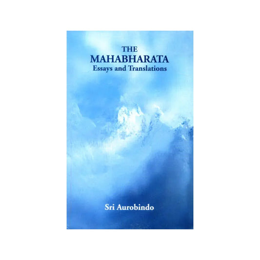 The Mahabharata: Essays And Translations By Sri Aurobindo - Totally Indian