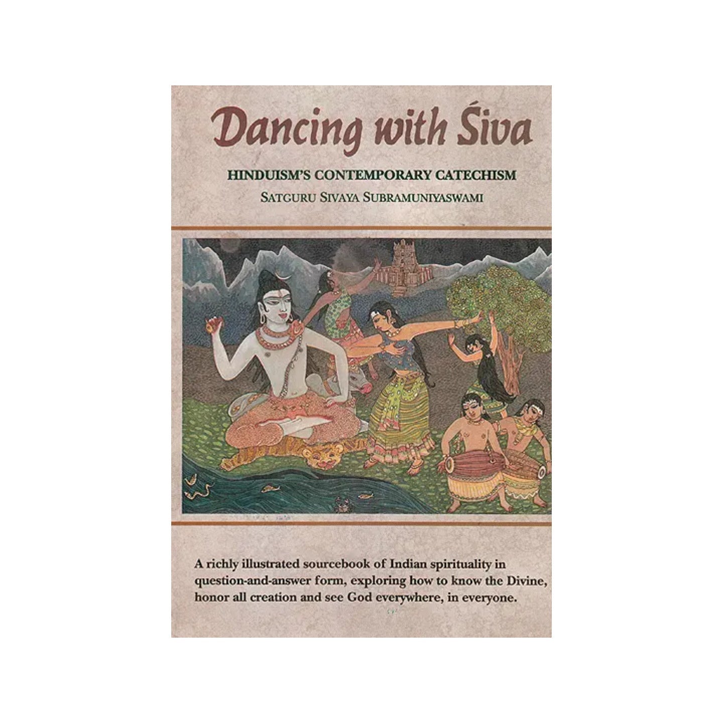 Dancing With Siva: Hinduism's Contemporary Catechism (A Richly Illustrated Sourcebook Of Indian Spirituality) - Totally Indian