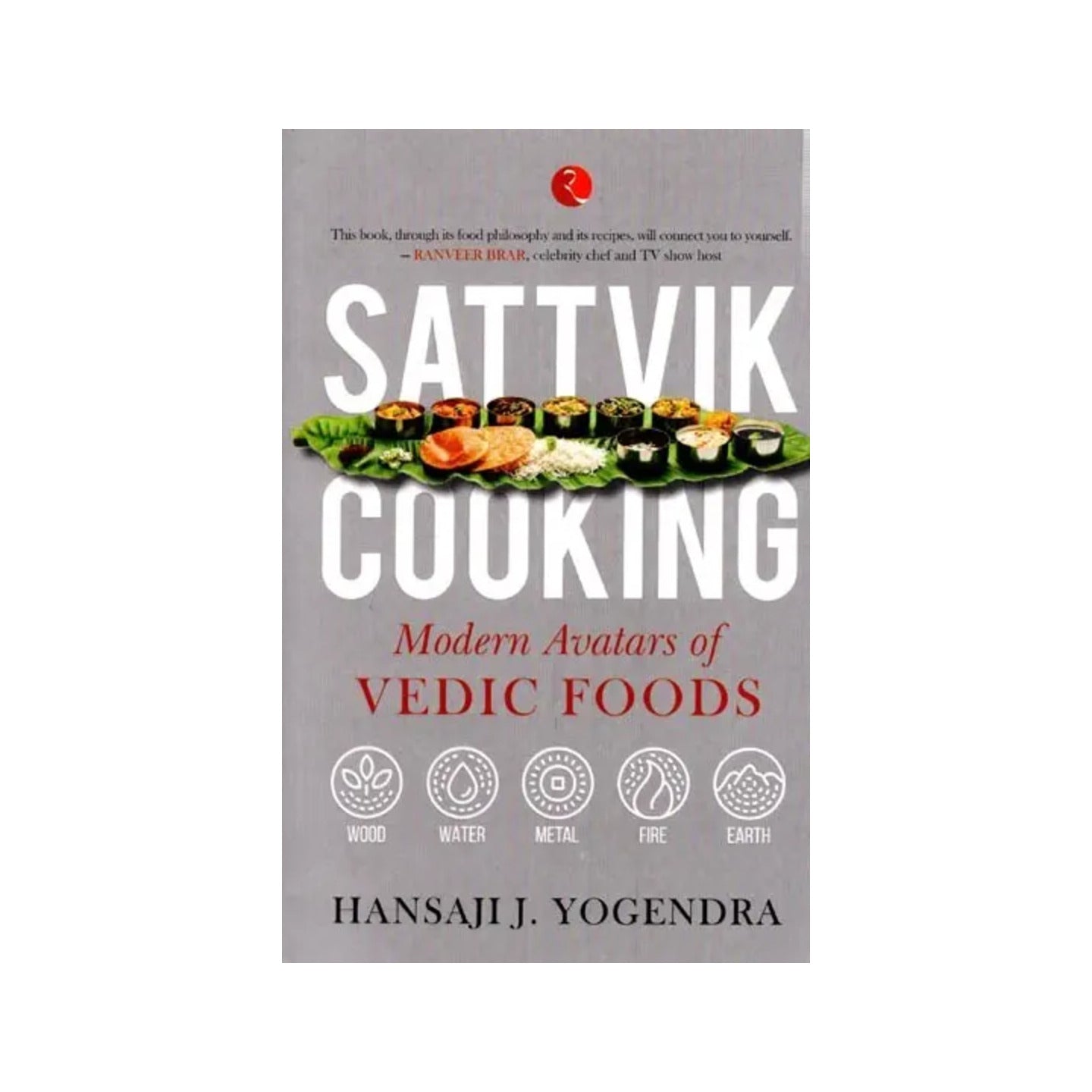 Sattvik Cooking: Modern Avatars Of Vedic Foods - Totally Indian