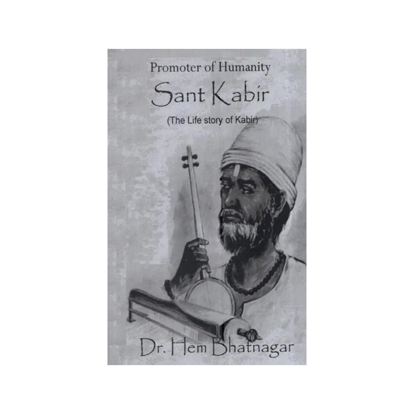 Promoter Of Humanity Sant Kabir: (The Life Story Of Kabir) - Totally Indian