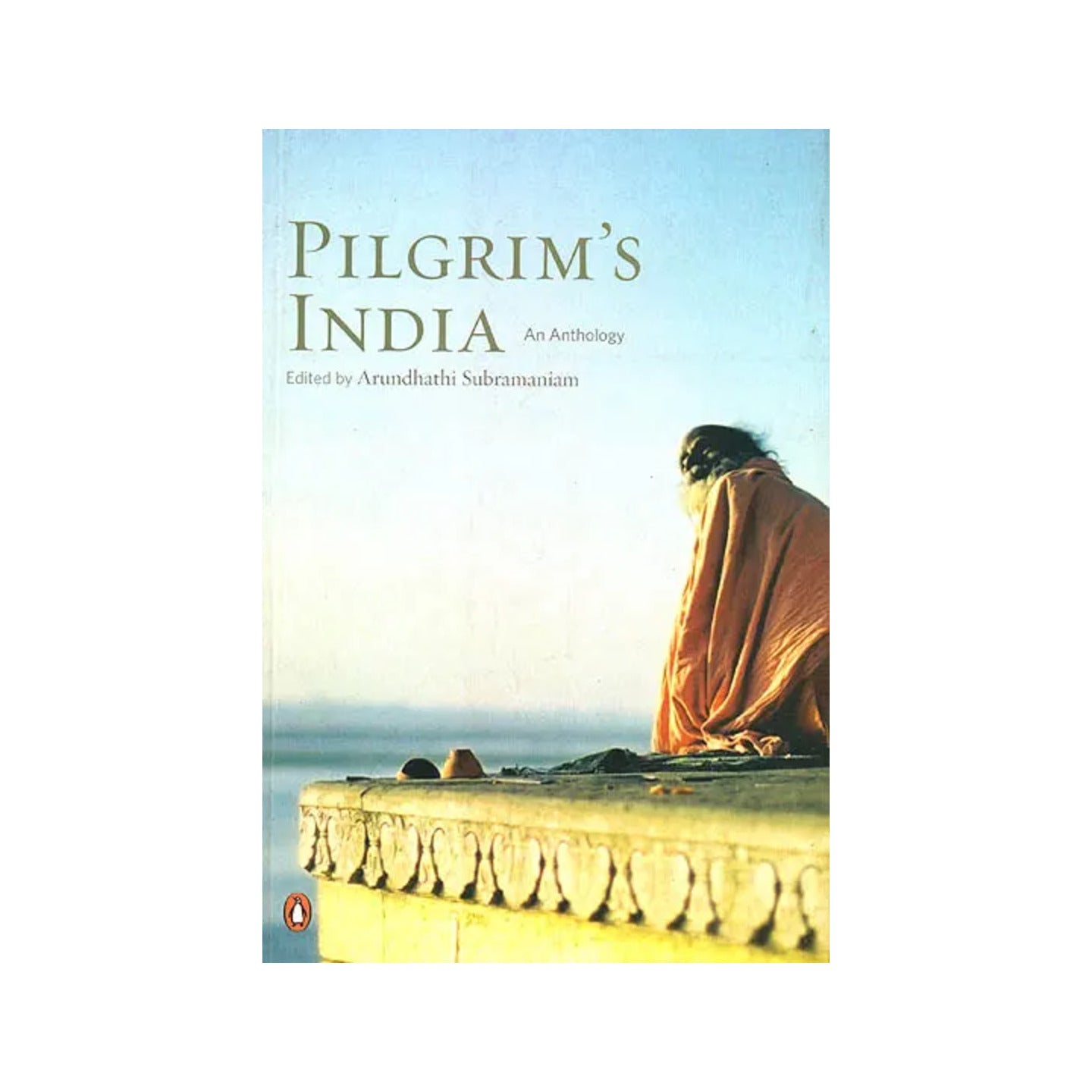 Pilgrim’s India: An Anthology - Totally Indian