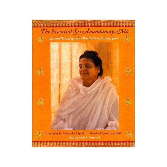 The Essential Sri Anandamayi Ma (Life And Teachings Of A 20th Century Indian Saint) - Totally Indian
