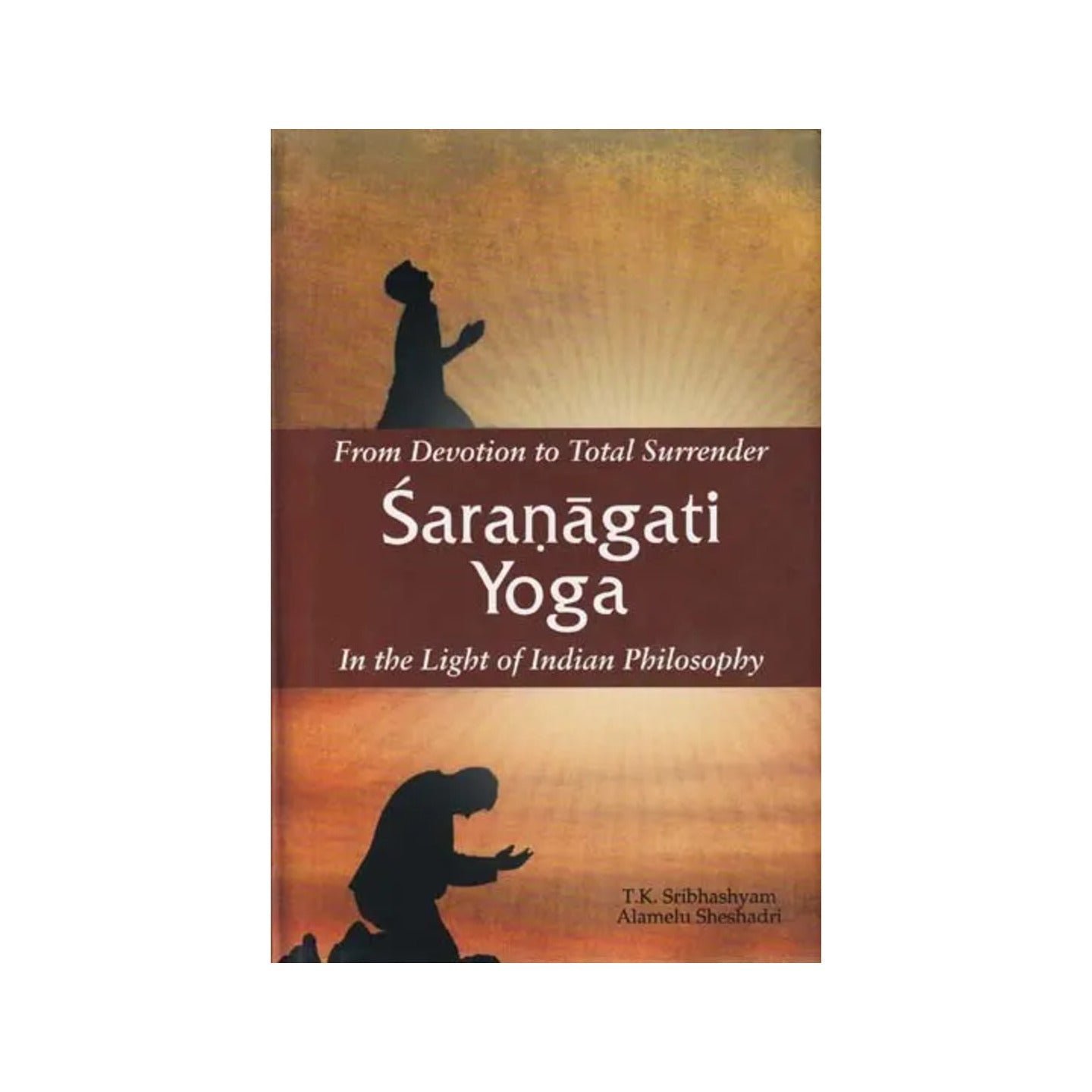 From Devotion To Total Surrender: Saranagati Yoga (In The Light Of - Totally Indian