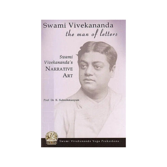 Swami Vivekananda: The Man Of Letters (The Narrative Art Of Swami Vivekananda) - Totally Indian