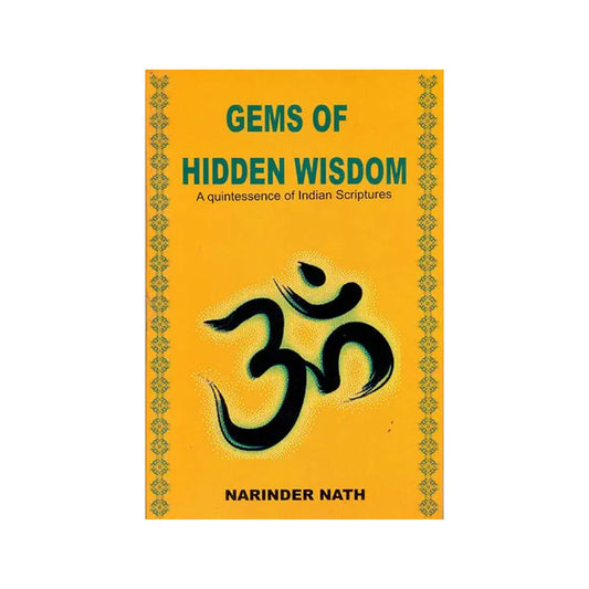 Gems Of Hidden Wisdom A Quintessence Of Indian Scriptures (From Indian Scriptures And Teachings Of Saints And Sages) - Totally Indian