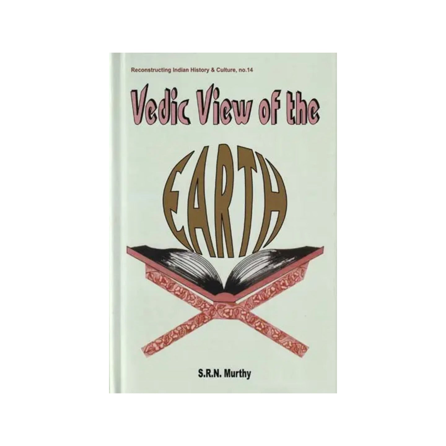 Vedic View Of The Earth (A Geological Insight Into The Vedas) - Totally Indian