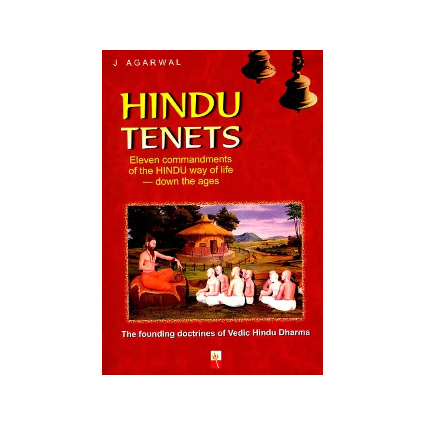 Hindu Tenets: The Founding Doctrines Of Vedic Hindu Dharma (Eleven Commandments Of The Hindu Way Of Life Down The Ages) - Totally Indian