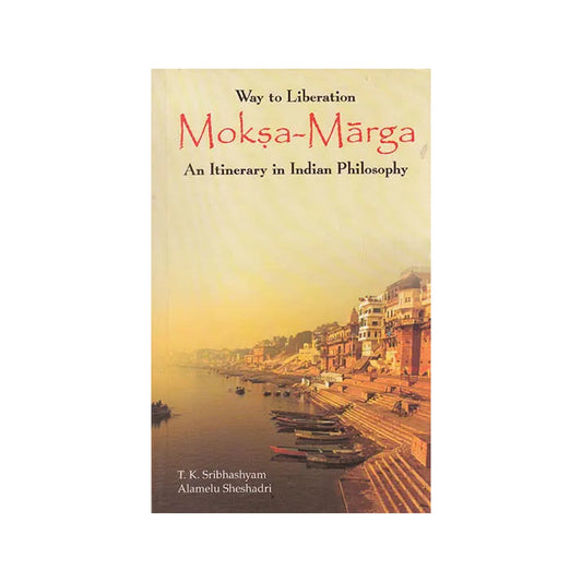 Way Of Liberation Moksa Marga (An Itinerary In Indian Philosophy) - Totally Indian