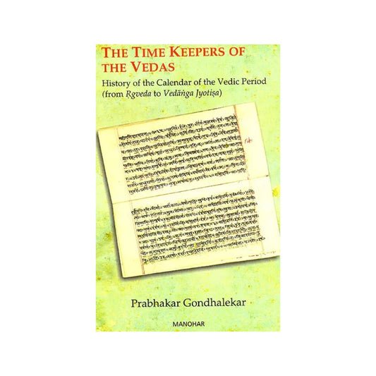 The Time Keepers Of The Vedas (History Of The Calendar Of The Vedic Period, From Rgveda To Vedanga Jyotisa) - Totally Indian