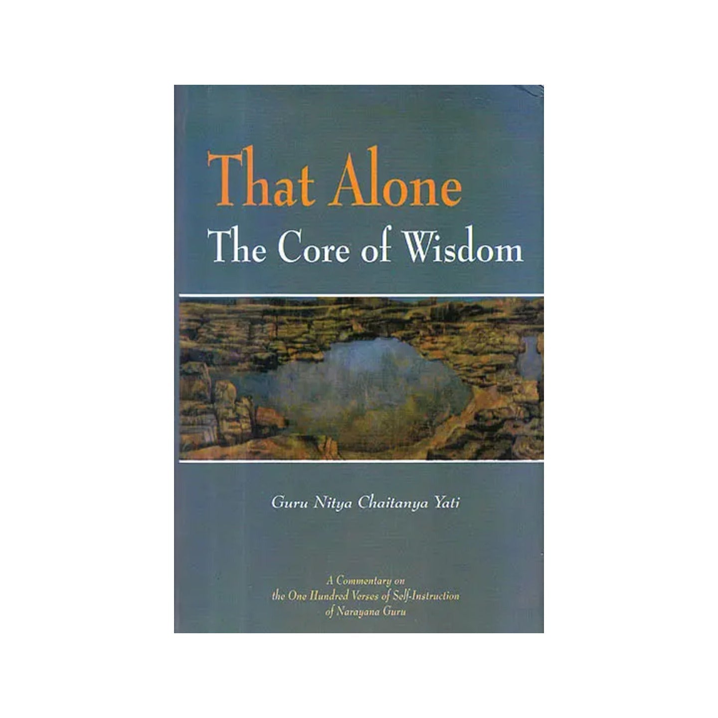 That Alone The Core Of Wisdom (A Commentary On Atmopadesa Satakam The One Hundred Verses Of Self-instruction) - Totally Indian