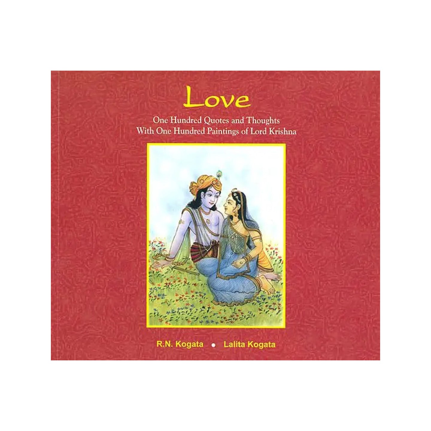 Love: One Hundred Quotes And Thoughts With One Hundred Paintings Of Lord Krishna - Totally Indian