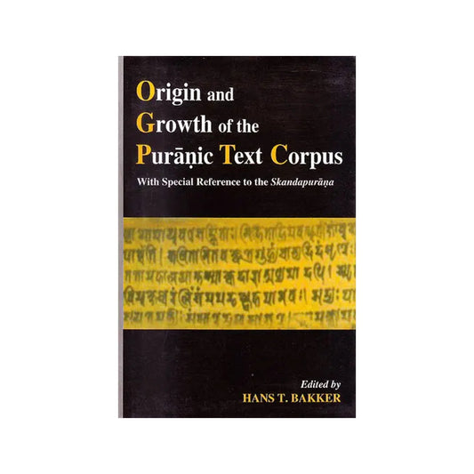 Origin And Growth Of The Puranic Text Corpus "With Special Reference To The Skandapurana" - Totally Indian