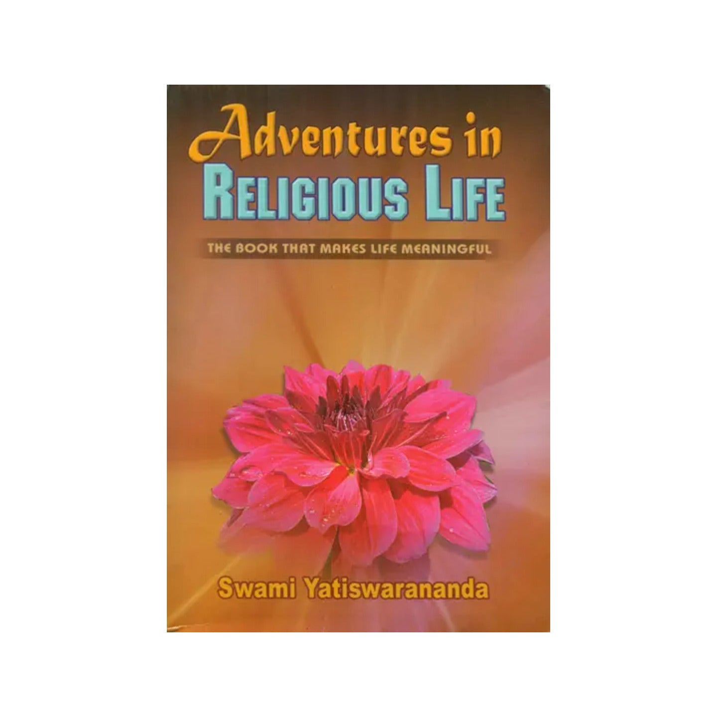 Adventures In Religious Life: The Book That Makes Life Meaningful - Totally Indian