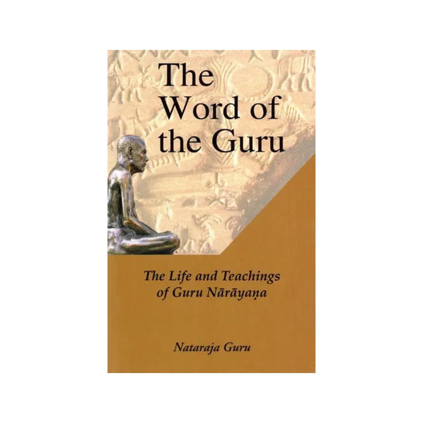 The Word Of The Guru : The Life And Teachings Of Guru Narayana - Totally Indian