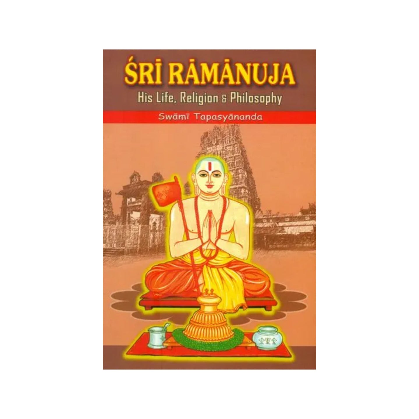 Sri Ramanuja: His Life Religion And Philosophy - Totally Indian