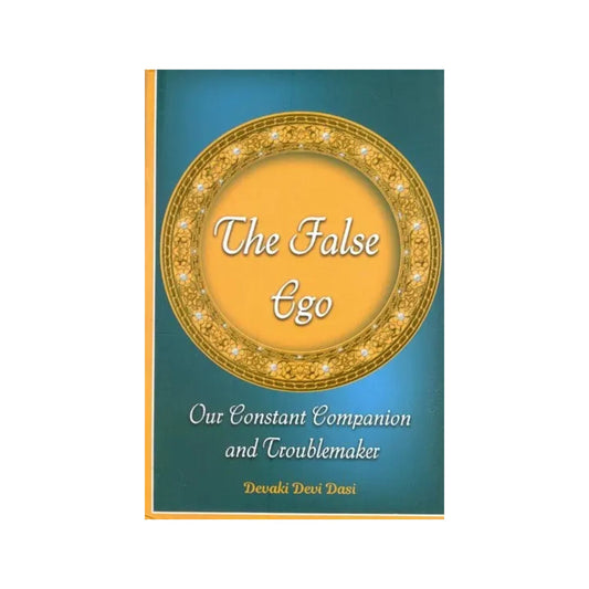 The False Ego- Our Constant Companion And Troublemaker - Totally Indian