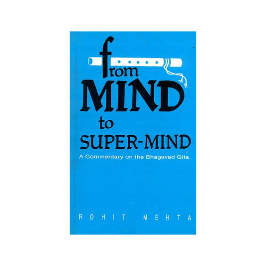 From Mind To Super-mind (A Commentary On The Bhagavad Gita) - Totally Indian