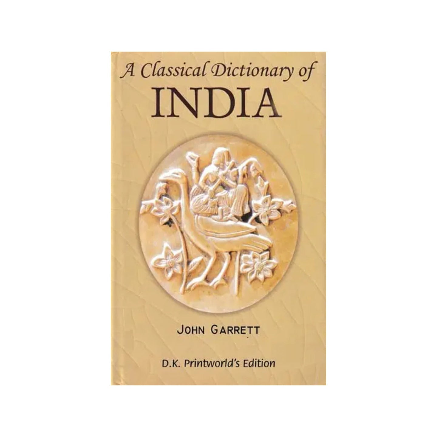 A Classical Dictionary Of India (Illustrative Of The Mythology,philosophy, Literature, Antiquities, Arts, Manners, Customs And C. Of The Hindus) - Totally Indian