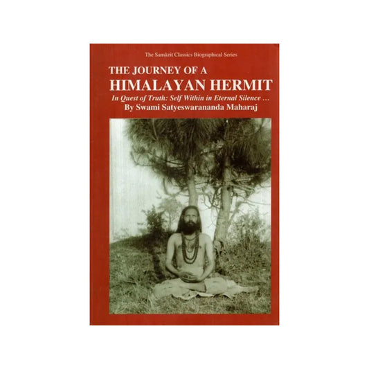 The Journey Of A Himalayan Hermit (In Quest Of Truth: Self Within In Eternal Silence)(An Old And - Totally Indian