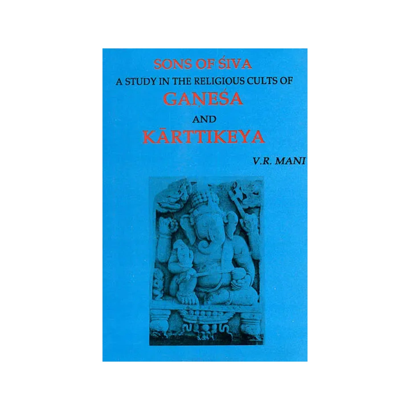 Sons Of Siva (A Study In The Religious Cults Of Ganesa And Karttikeya) - Totally Indian