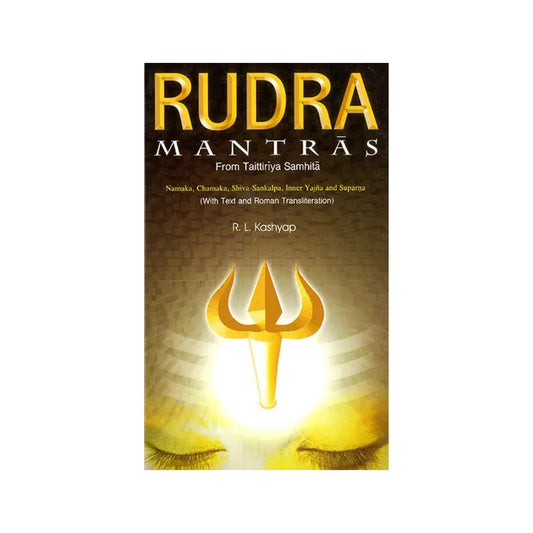 Rudra Mantras: From Taittiriya Samhita (Namaka, Chamaka, Shiva-sankalpa, Inner Yajna And Suparna) (Sanskrit Text With Transliteration And English Translation) - Totally Indian