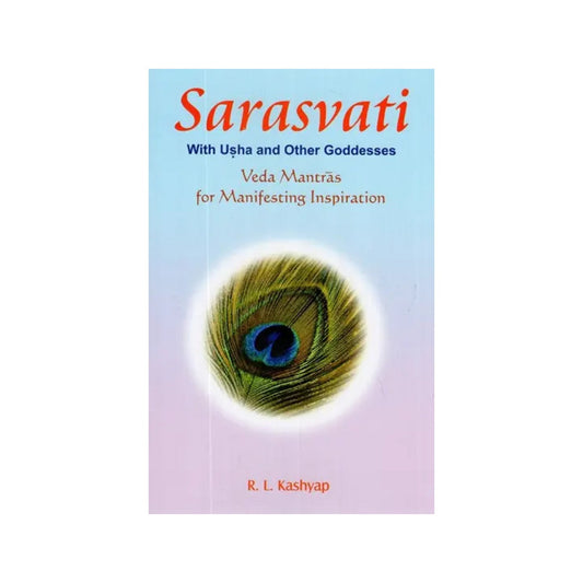 Sarasvati : The Goddess Of Inspiration (Veda Mantras For Manifesting Inspiration) (Sanskrit Text With Transliteration And English Translation) - Totally Indian