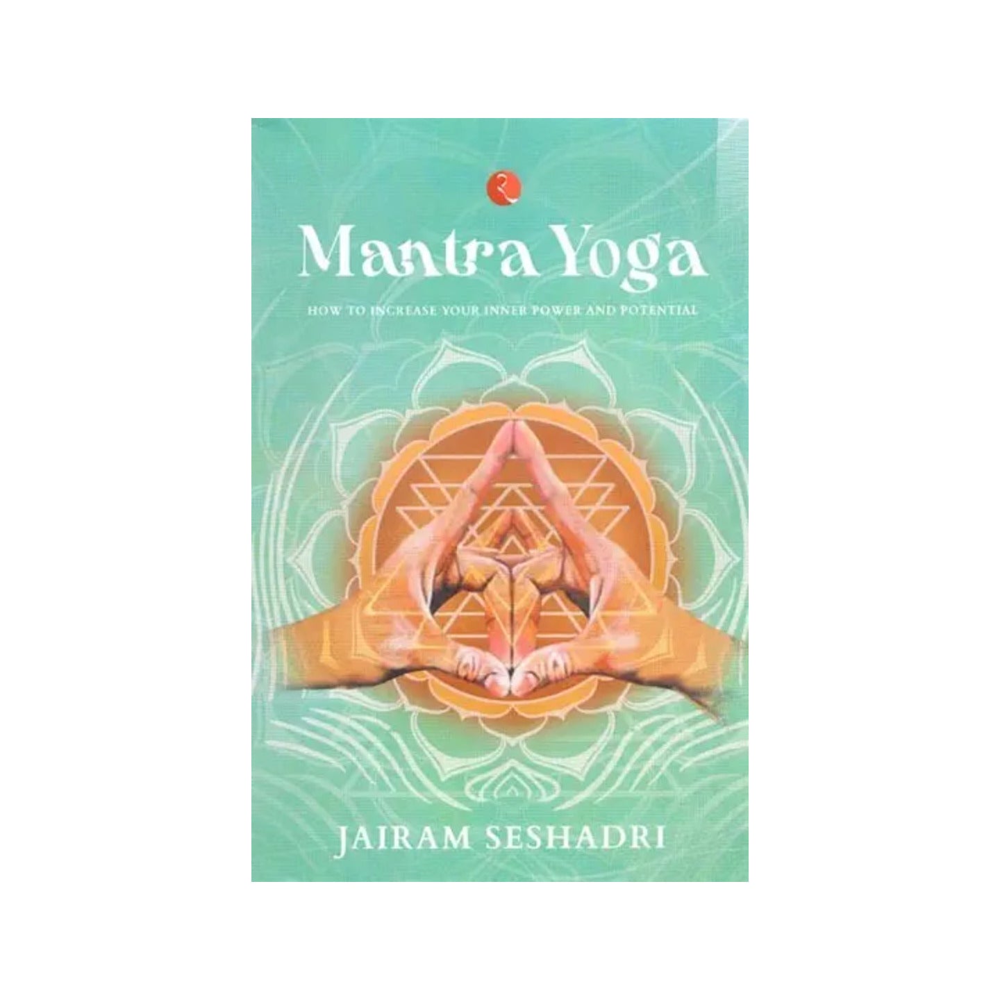 Mantra Yoga: How To Increase Your Inner Power And Potential - Totally Indian