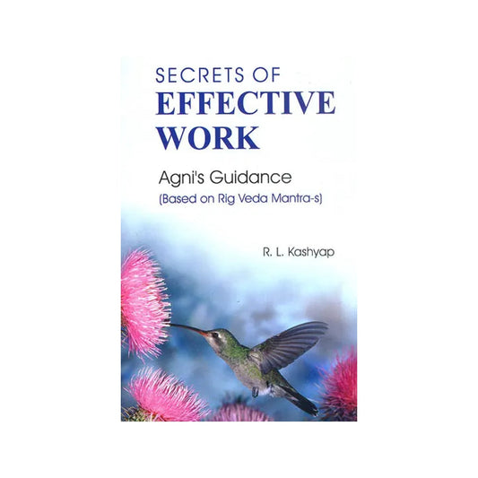 Secrets Of Effective Work : Agni's Guidance (Based On Rig Veda Mantra-s) (Sanskrit Text With Transliteration And English Translation) - Totally Indian