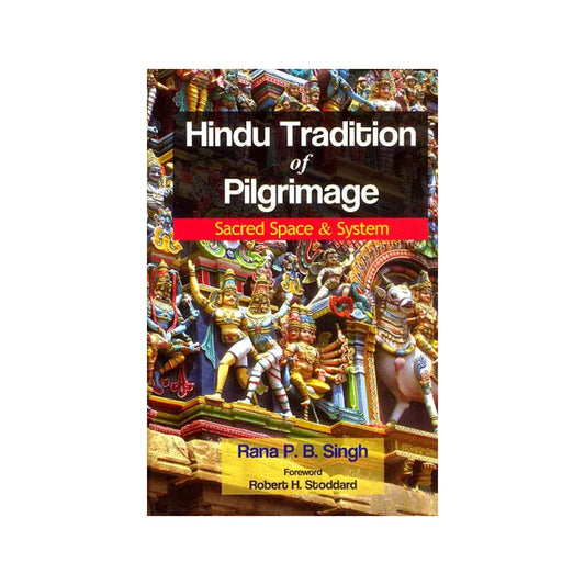 Hindu Tradition Of Pilgrimage (Sacred Space And System) - Totally Indian