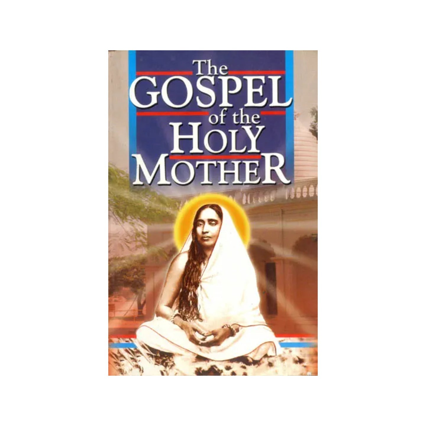 The Gospel Of The Holy Mother Sri Sarada Devi - Totally Indian