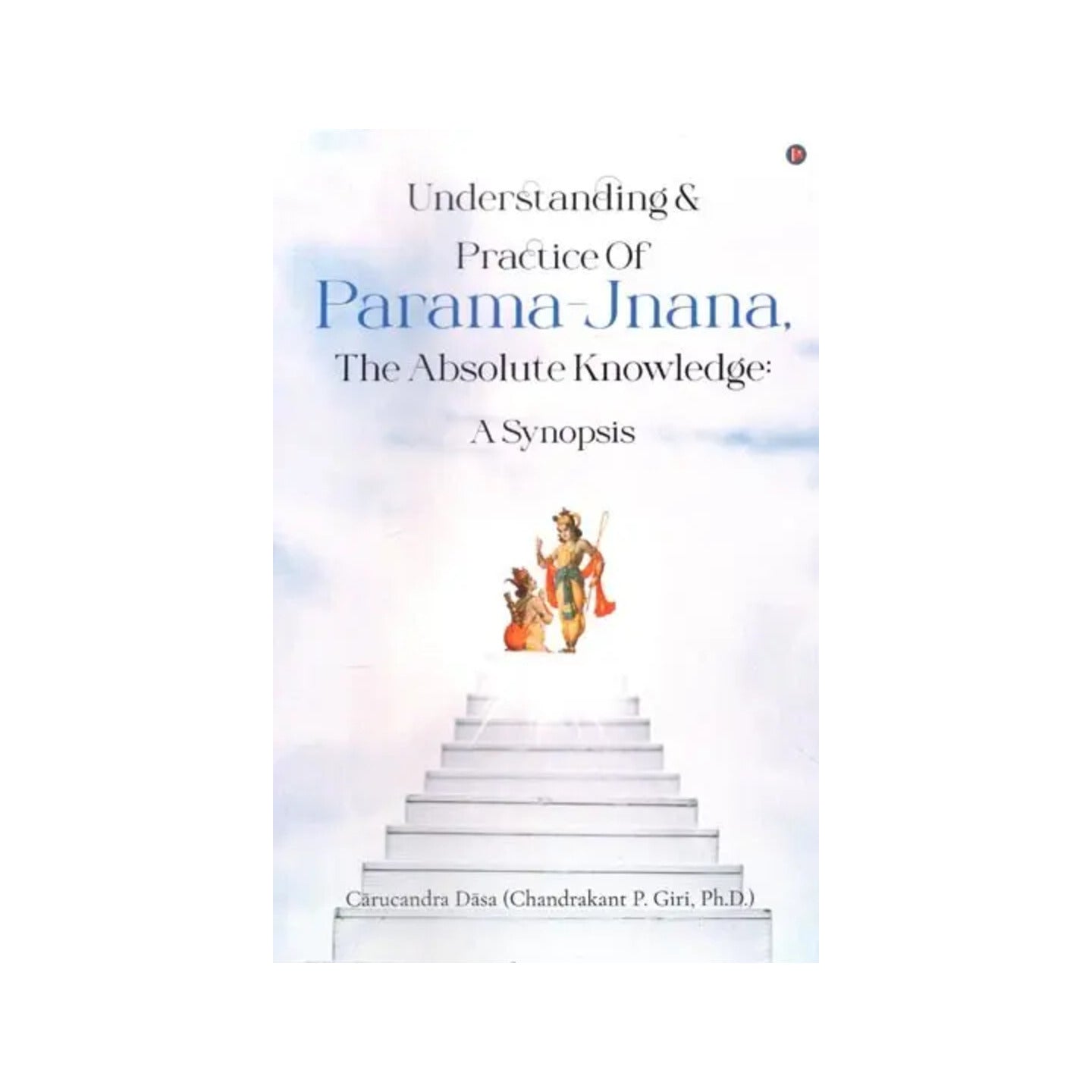 Understanding & Practice Of Parama-jnana, The Absolute Knowledge: A Synopsis - Totally Indian