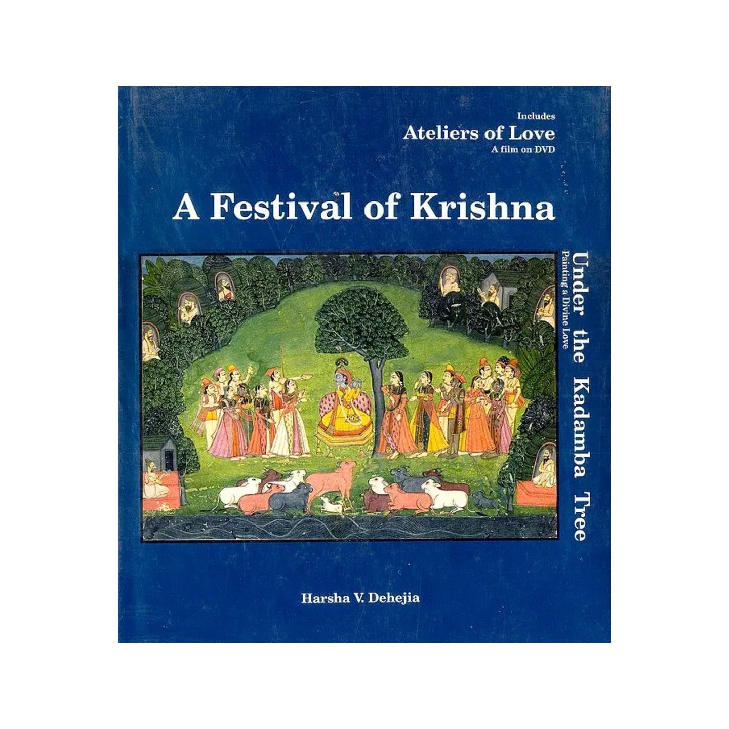 A Festival Of Krishna Under The Kadamba Tree: Painting A Divine Love (With Dvd) - Totally Indian