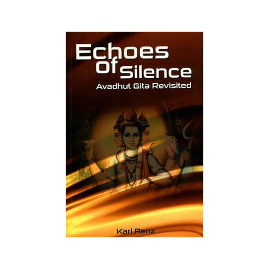 Echoes Of Silence (Avadhut Gita Revisited) - Totally Indian