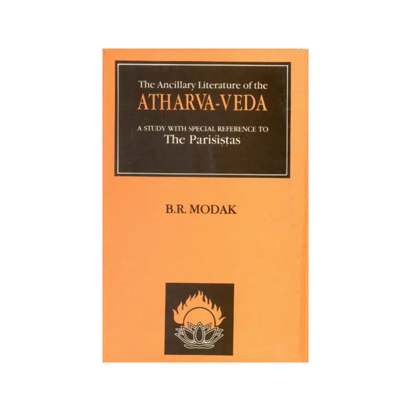 The Ancillary Literature Of The Atharva-veda (A Study With Special Reference To The Parisistas) - Totally Indian