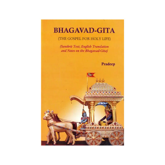 Bhagavad Gita: The Gospel For Holy Life (Sanskrit Text, English Translation And Notes On The Bhagavad Gita) - Totally Indian