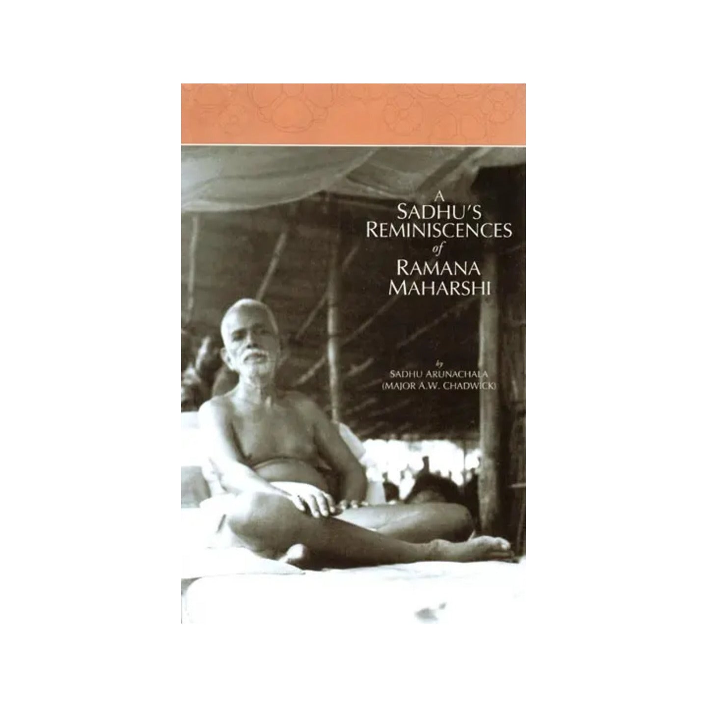 A Sadhu's Reminiscences Of Ramana Maharshi - Totally Indian