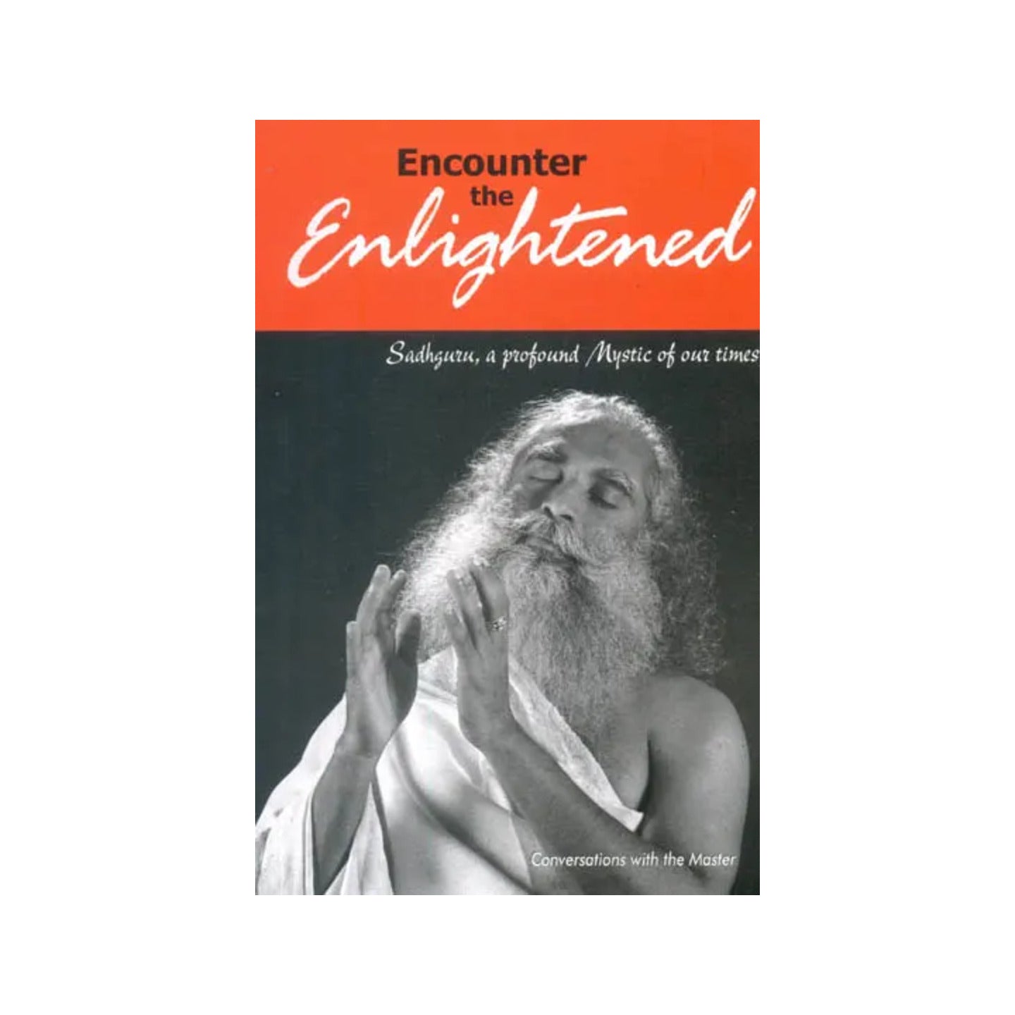 Encounter The Enlightened (Sadhguru, A Profound Mystic Of Our Times) - Totally Indian