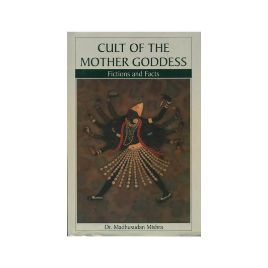 Cult Of The Mother Goddess (Fictions And Facts) - Totally Indian