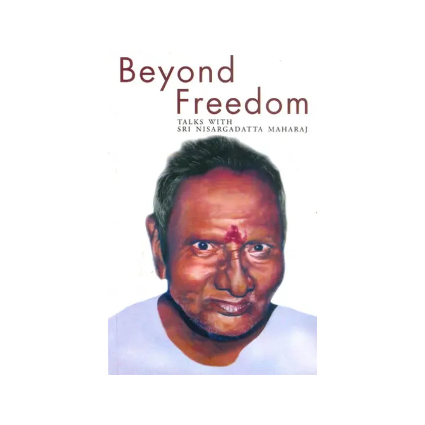 Beyond Freedom (Talk With Sri Nisargadatta Maharaj) - Totally Indian