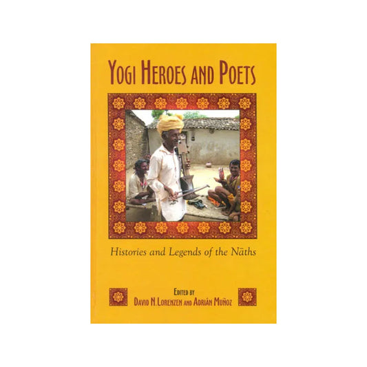 Yogi Heroes And Poets (Histories And Legends Of The Naths) - Totally Indian