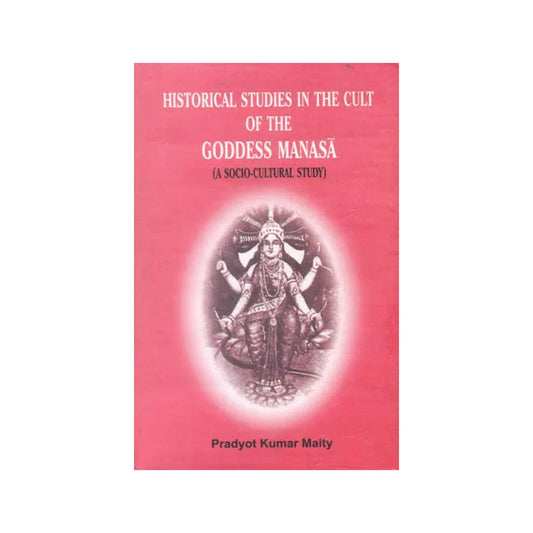 Historical Studies In The Cult Of The Goddess Manasa (A Socio Cultural Study) - Totally Indian