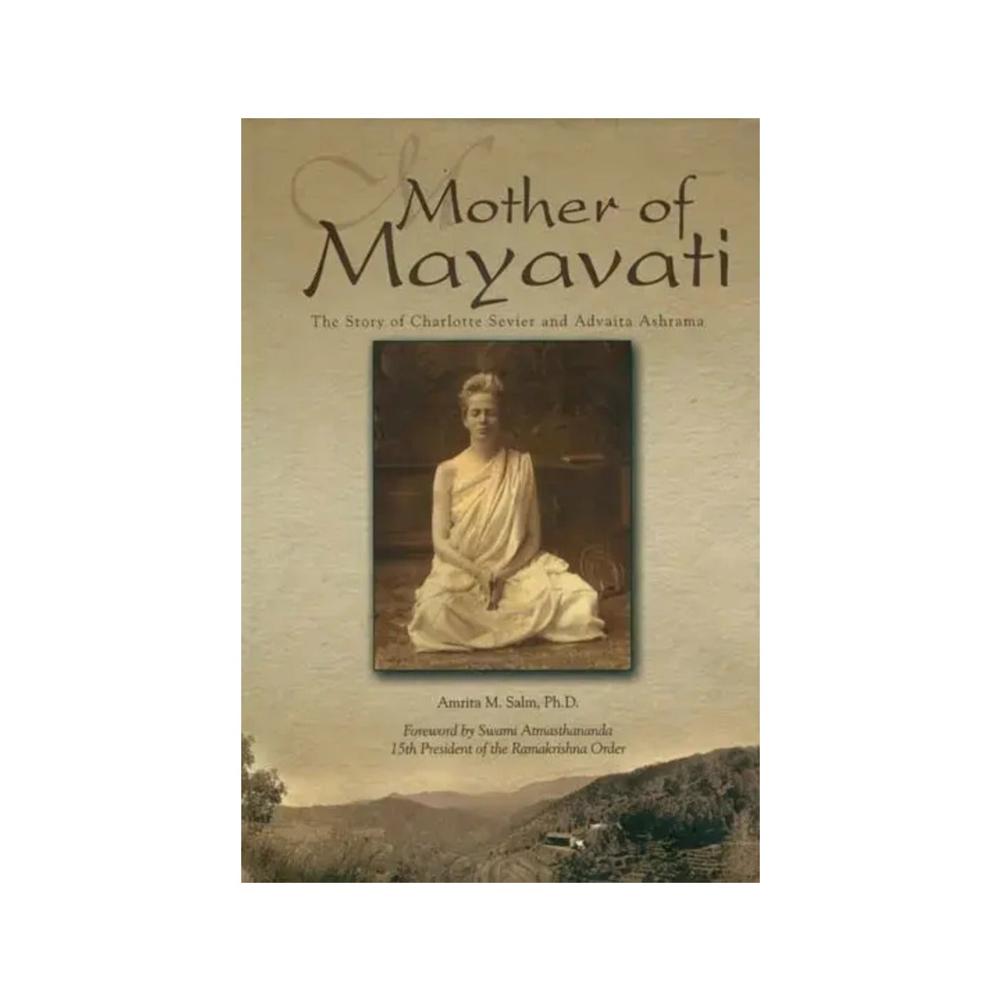 Mother Of Mayavati (The Story Of Charlotte Sevier And Advaita Ashrama) - Totally Indian