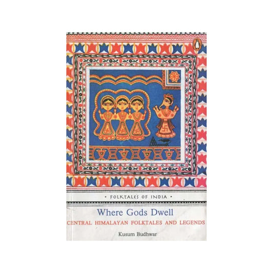 Where Gods Dwell (Central Himalayan Folktales And Legends) - Totally Indian