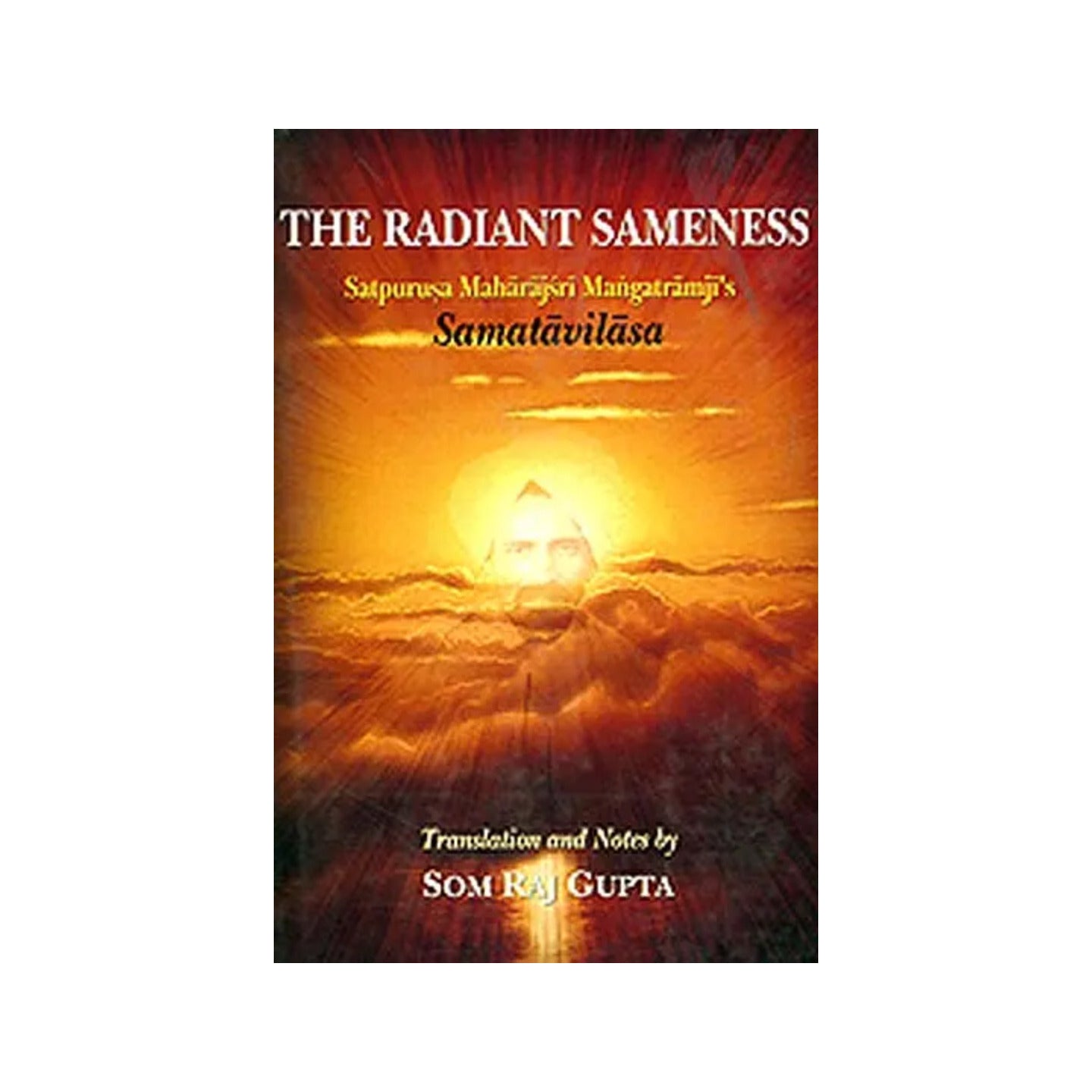 The Radiant Sameness (Satpurusa Maharajsri Mangatramji's Samatavilasa) - Totally Indian