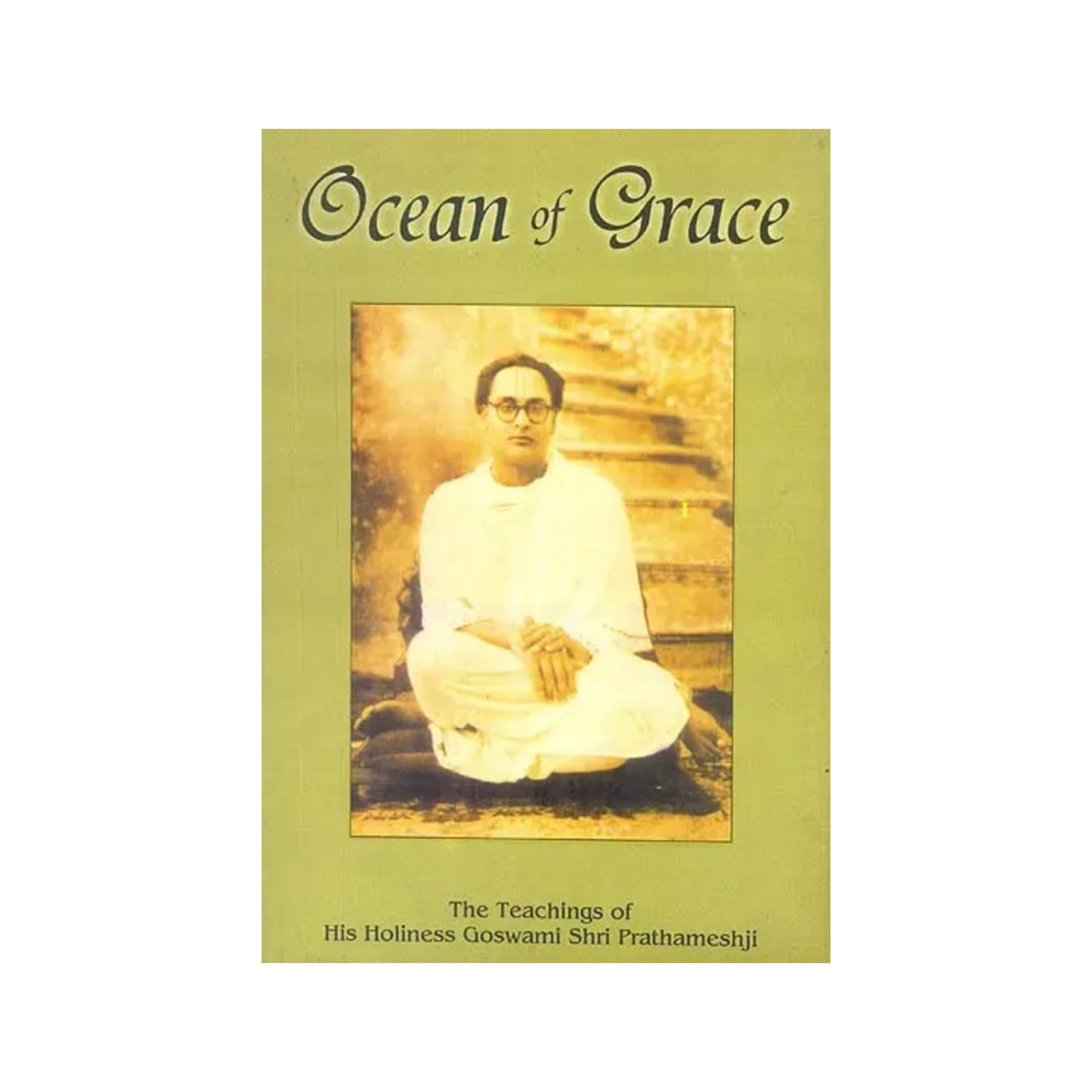 Ocean Of Grace (The Teachings Of His Holiness Goswami Shri Prathameshji) - Totally Indian