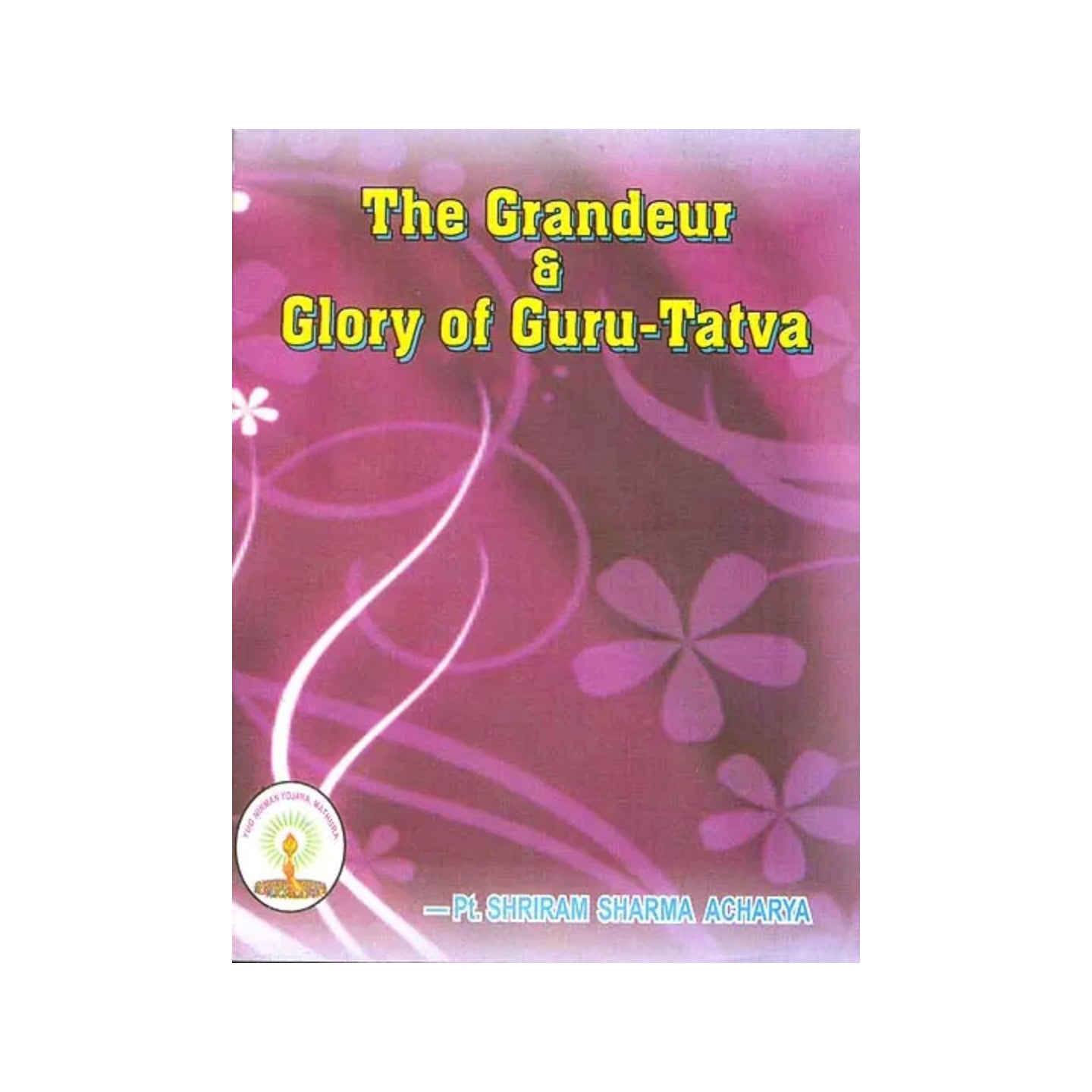 The Grandeur & Glory Of Guru-tatva - Totally Indian