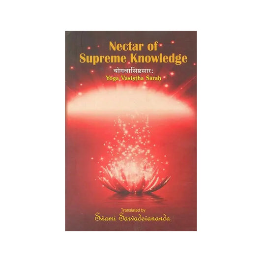 Nectar Of Supreme Knowledge: Yoga Vasistha Sarah (Sanskrit Text With Transliteration And English Translation) - Totally Indian