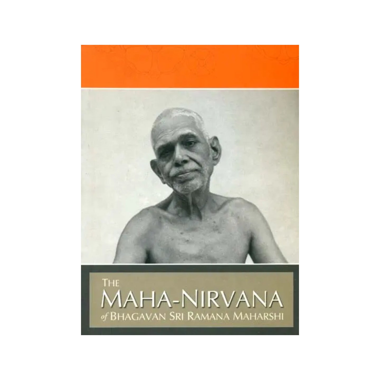 The Maha-nirvana Of Bhagavan Sri Ramana Maharshi - Totally Indian